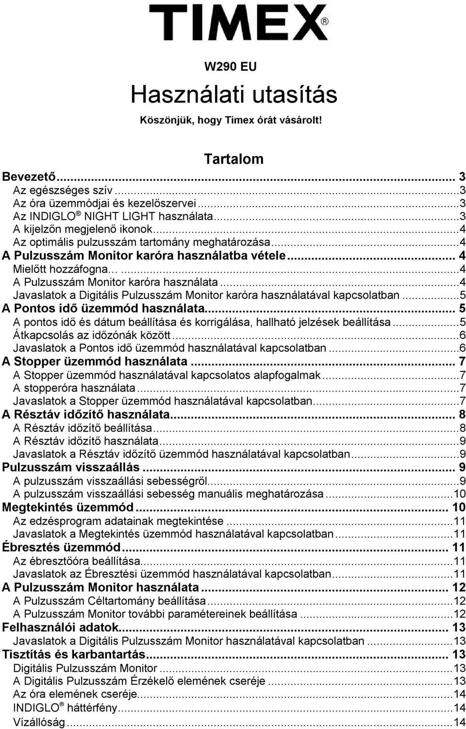 ..4 Javaslatok a Digitális Pulzusszám Monitor karóra használatával kapcsolatban...5 A Pontos idő üzemmód használata... 5 A pontos idő és dátum beállítása és korrigálása, hallható jelzések beállítása.