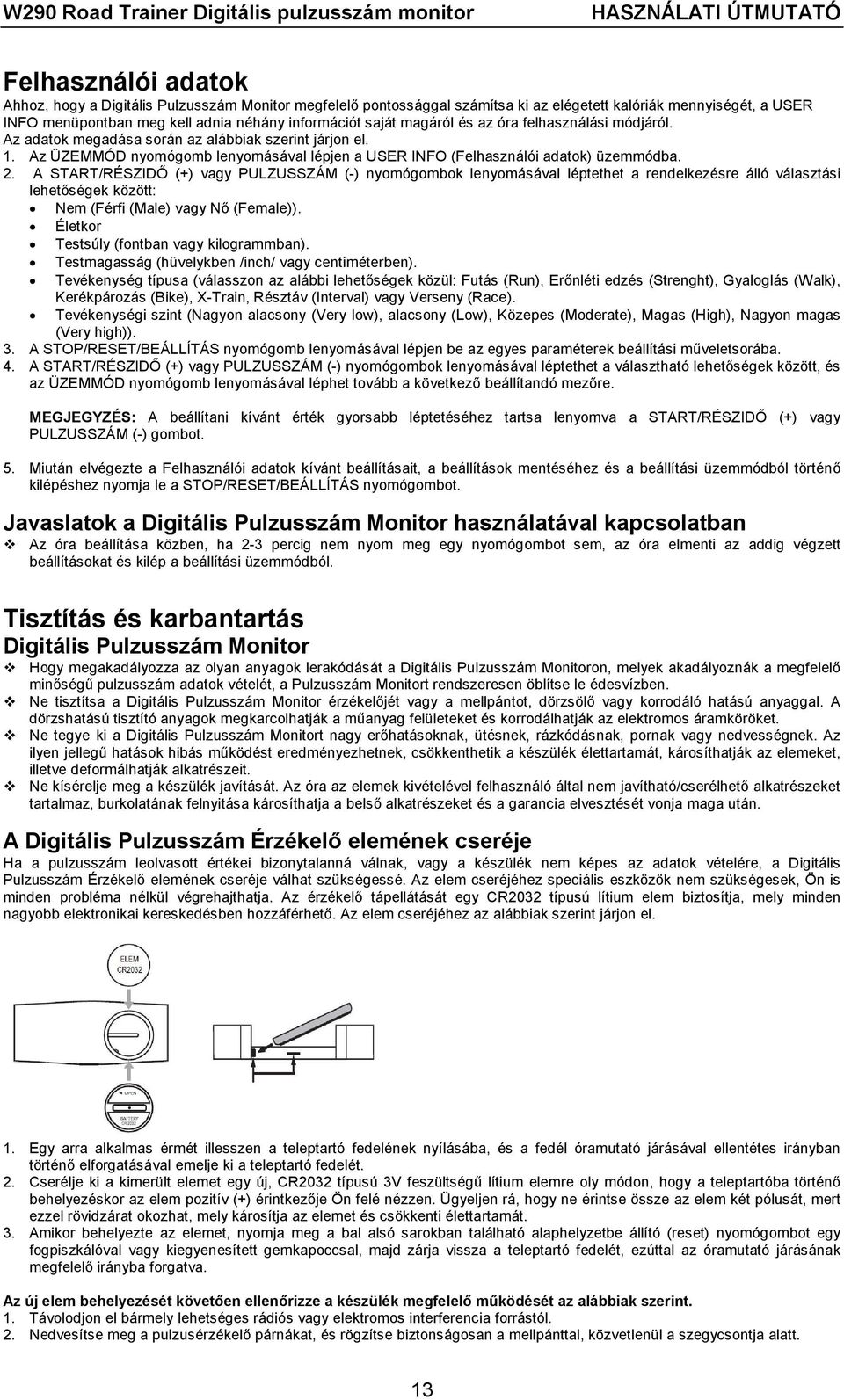 A START/RÉSZIDŐ (+) vagy PULZUSSZÁM (-) nyomógombok lenyomásával léptethet a rendelkezésre álló választási lehetőségek között: Nem (Férfi (Male) vagy Nő (Female)).