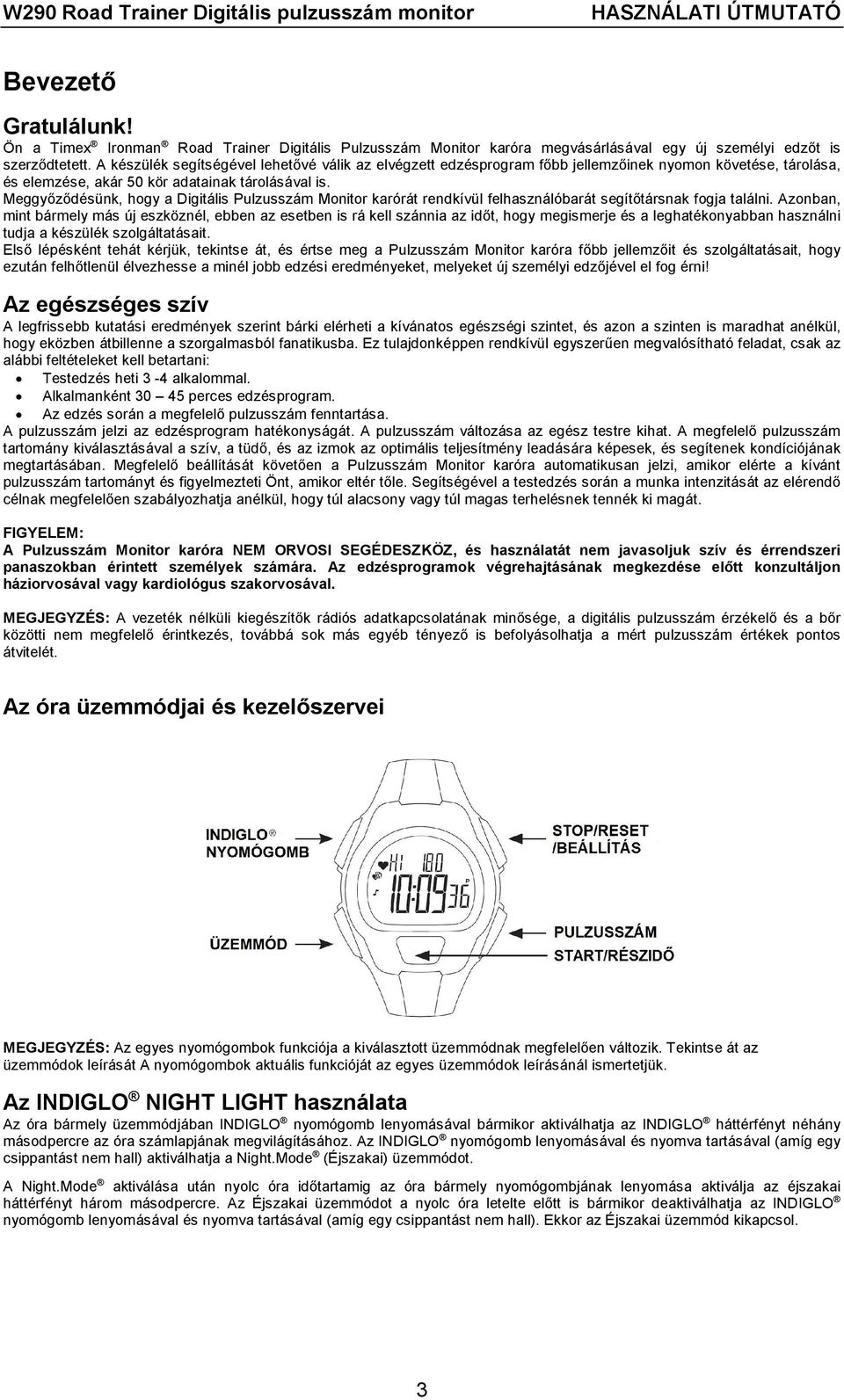 Meggyőződésünk, hogy a Digitális Pulzusszám Monitor karórát rendkívül felhasználóbarát segítőtársnak fogja találni.