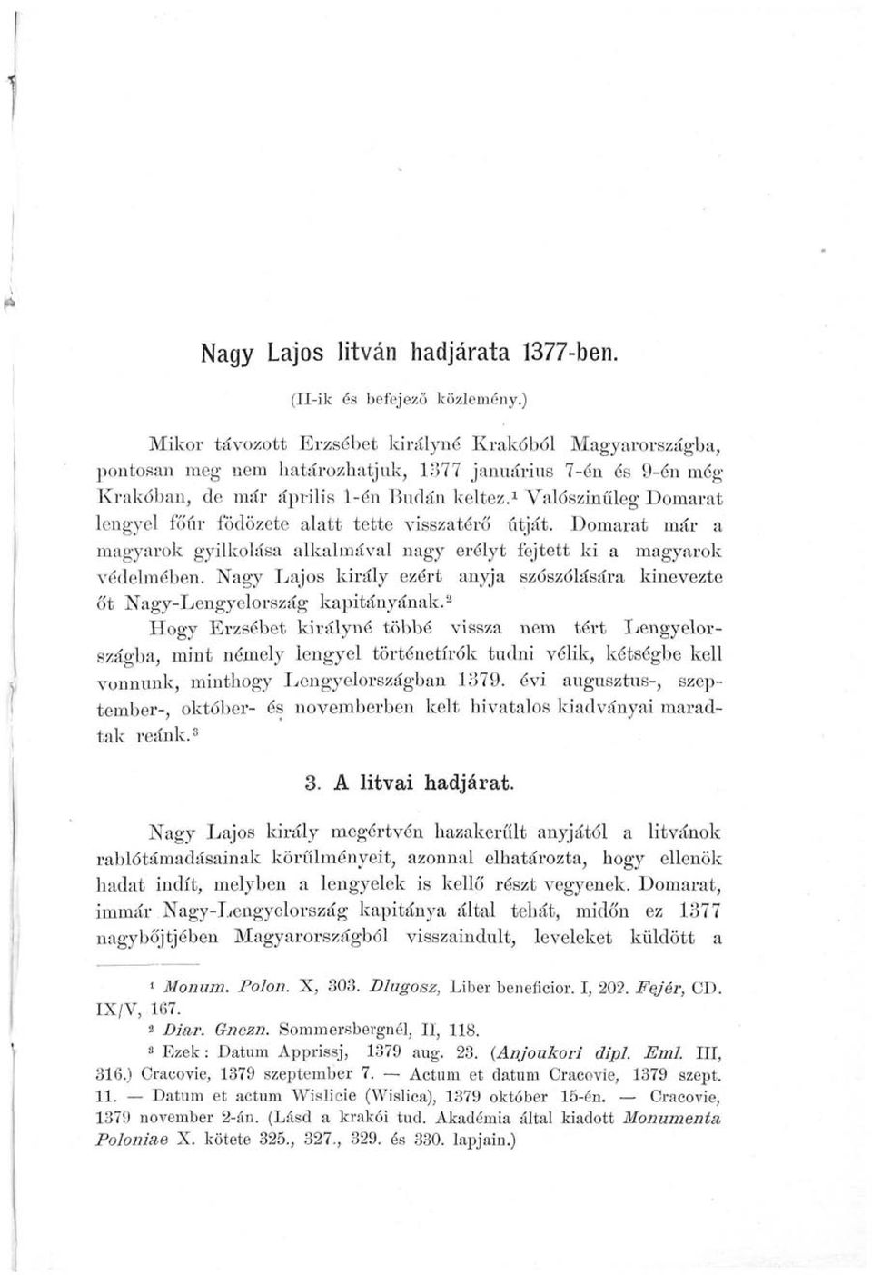 1 Valószínűleg Domarat lengyel főúr fodözete alatt tette visszatérő útját. Domarat már a magyarok gyilkolása alkalmával nagy erélyt fejtett ki a magyarok védelmében.