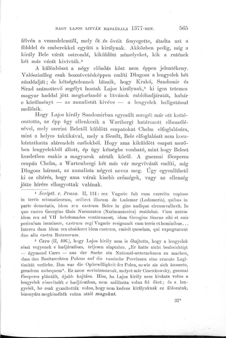 Valószínűleg csak hozzávetésképpen említi Dlugosz a lengyelek hét zászlóalját; de kétségtelennek látszik, hogy Krakó, Sandomir és Sirad számottevő segélyt hoztak Lajos királynak, 2 ki igen tetemes