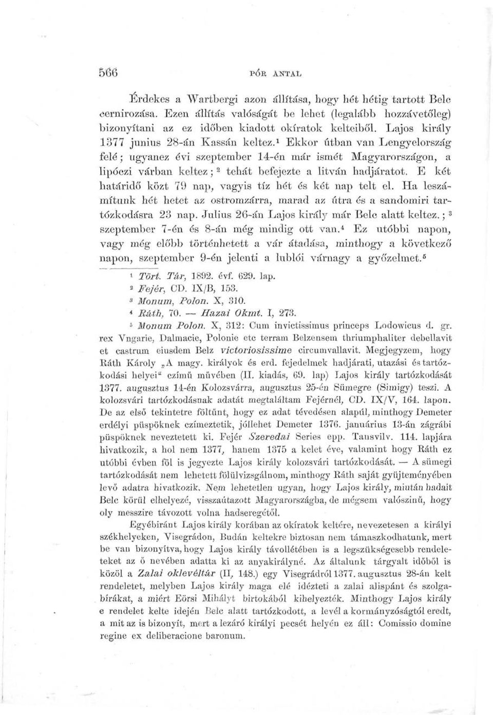 1 Ekkor útban van Lengyelország felé; ugyanez évi szeptember 14-én már ismét Magyarországon, a lipóczi várban keltez; 2 tehát befejezte a litván hadjáratot.