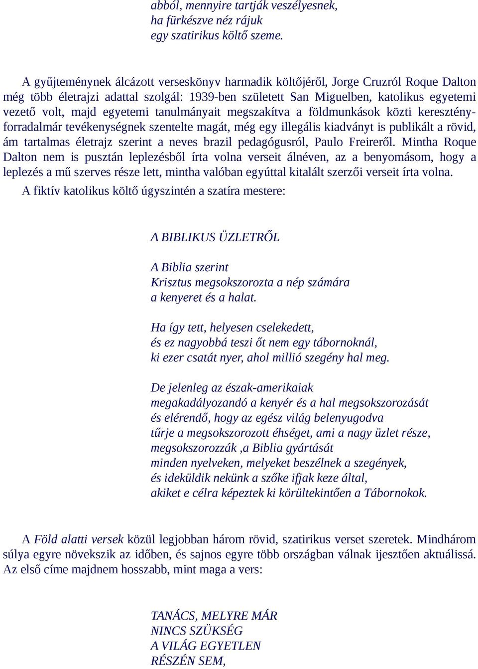 egyetemi tanulmányait meg szakítva a föld munkások közti keresztényforradalmár tevékenységnek szentelte magát, még egy illegális kiadványt is publikált a rövid, ám tartalmas életrajz szerint a neves