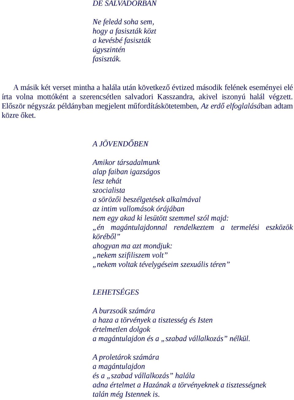 Először négyszáz példányban megjelent mű fordítás kötetemben, Az erdő elfoglalásában adtam közre őket.