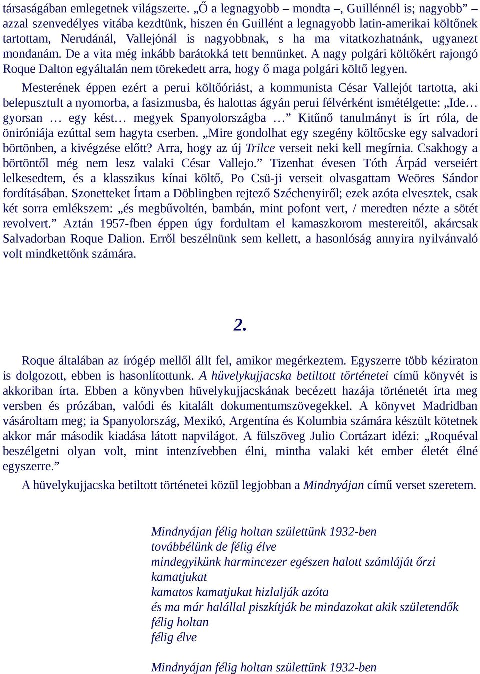 vitatkozhatnánk, ugyanezt mondanám. De a vita még inkább barátokká tett bennünket. A nagy polgári költőkért rajongó Roque Dalton egyáltalán nem törekedett arra, hogy ő maga polgári költő legyen.