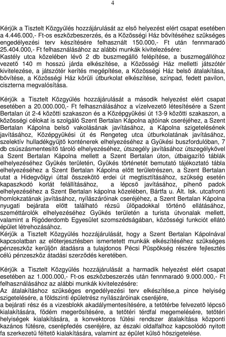 000,- Ft felhasználásához az alábbi munkák kivitelezésére: Kastély utca közelében lévő 2 db buszmegálló felépítése, a buszmegállóhoz vezető 140 m hosszú járda elkészítése, a Közösségi Ház melletti