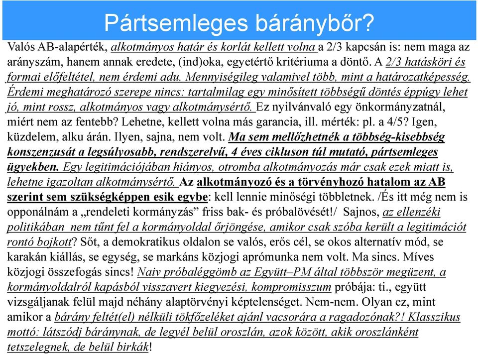 Érdemi meghatározó szerepe nincs: tartalmilag egy minősített többségű döntés éppúgy lehet jó, mint rossz, alkotmányos vagy alkotmánysértő. Ez nyilvánvaló egy önkormányzatnál, miért nem az fentebb?