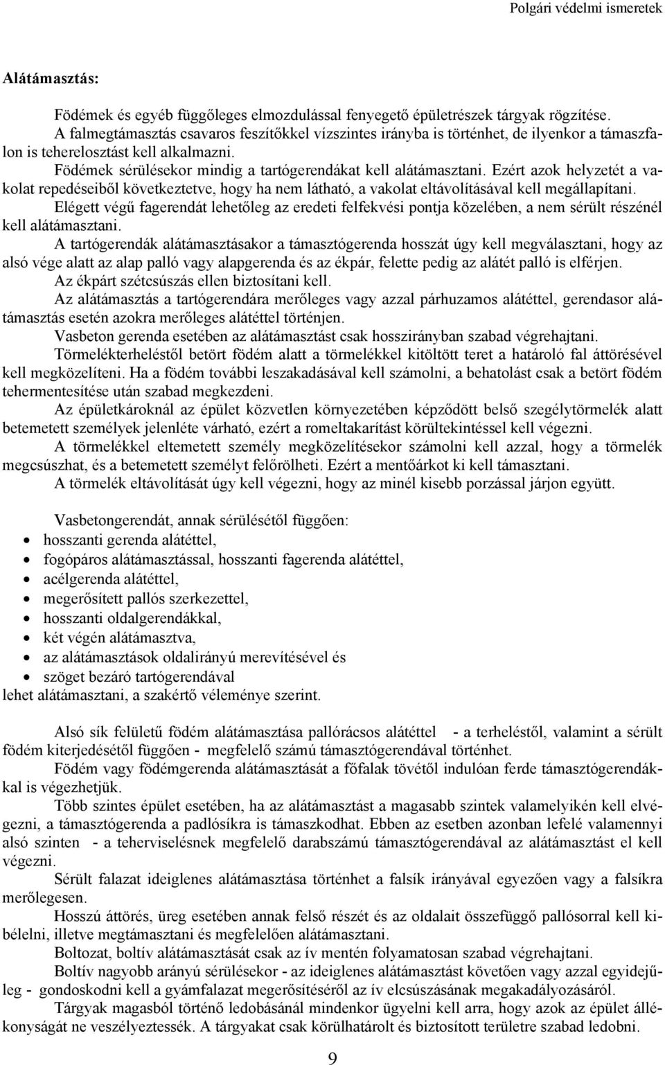 Ezért azok helyzetét a vakolat repedéseiből következtetve, hogy ha nem látható, a vakolat eltávolításával kell megállapítani.