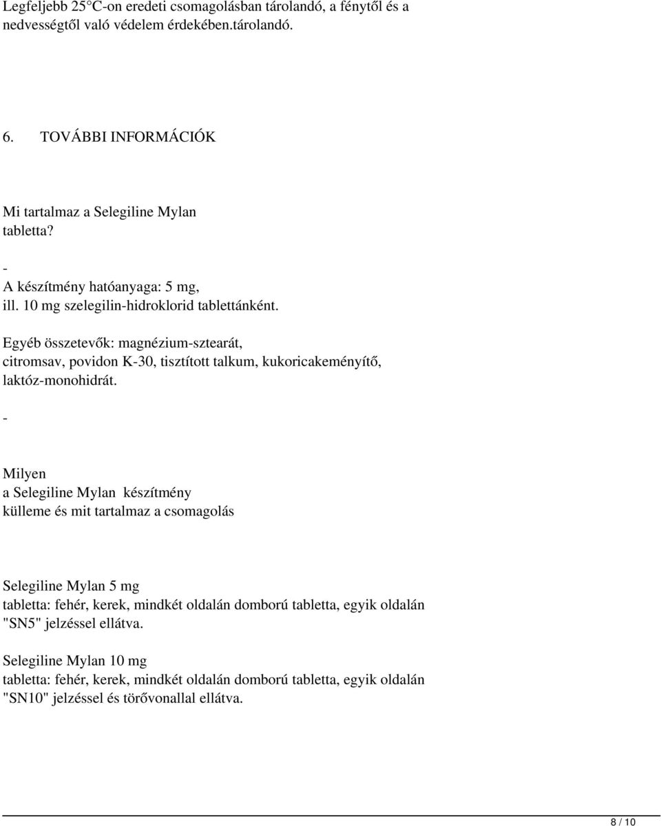 Egyéb összetevők: magnézium-sztearát, citromsav, povidon K-30, tisztított talkum, kukoricakeményítő, laktóz-monohidrát.