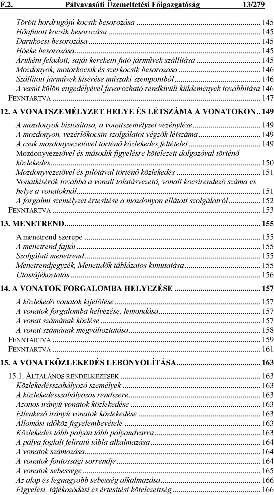 .. 146 A vasút külön engedélyével fuvarozható rendkívüli küldemények továbbítása 146 FENNTARTVA... 147 12. A VONATSZEMÉLYZET HELYE ÉS LÉTSZÁMA A VONATOKON.