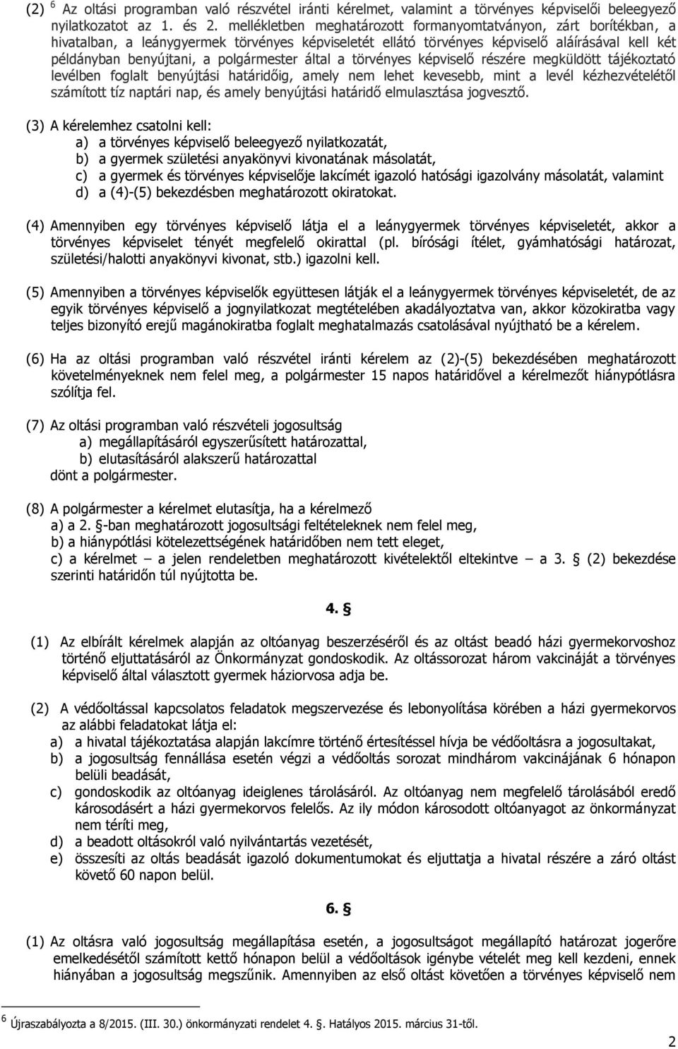 megküldött tájékoztató levélben foglalt benyújtási határidőig, amely nem lehet kevesebb, mint a levél kézhezvételétől számított tíz naptári nap, és amely benyújtási határidő elmulasztása jogvesztő.