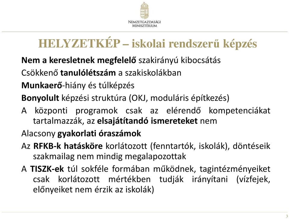 ismereteket nem Alacsony gyakorlati óraszámok Az RFKB-k hatásköre korlátozott (fenntartók, iskolák), döntéseik szakmailag nem mindig megalapozottak