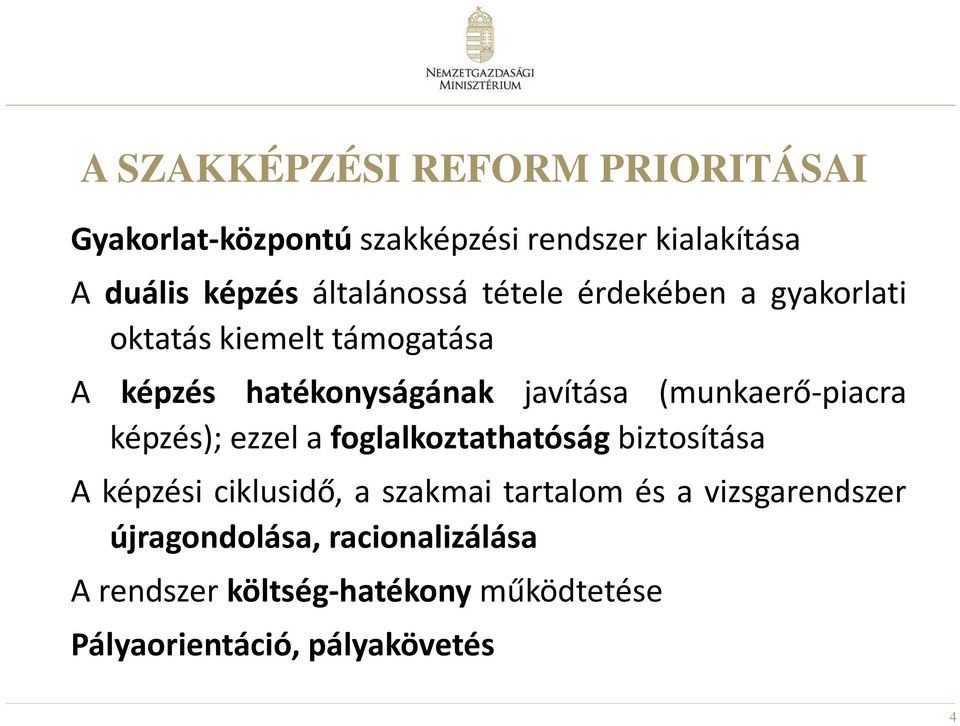 (munkaerő-piacra képzés); ezzel a foglalkoztathatóság biztosítása A képzési ciklusidő, a szakmai tartalom