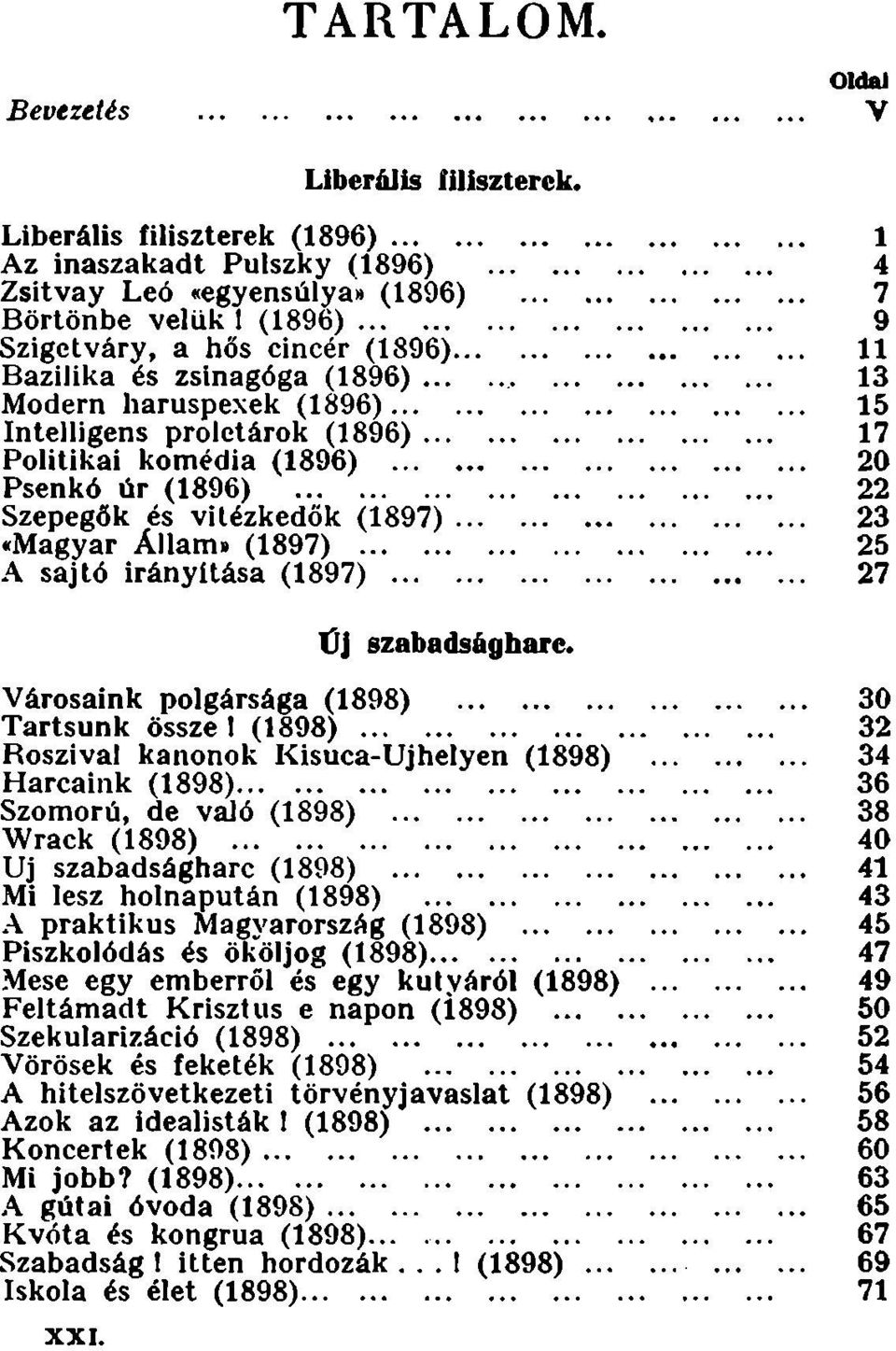 ..... Szepegők és vitézkedők (1897)... «Magyar Állam. (1897)...... A sajtó irányitása (1897)... 1 4 7 9 11 13 15 17 20 22 23 25 27 Új szabadsághare.