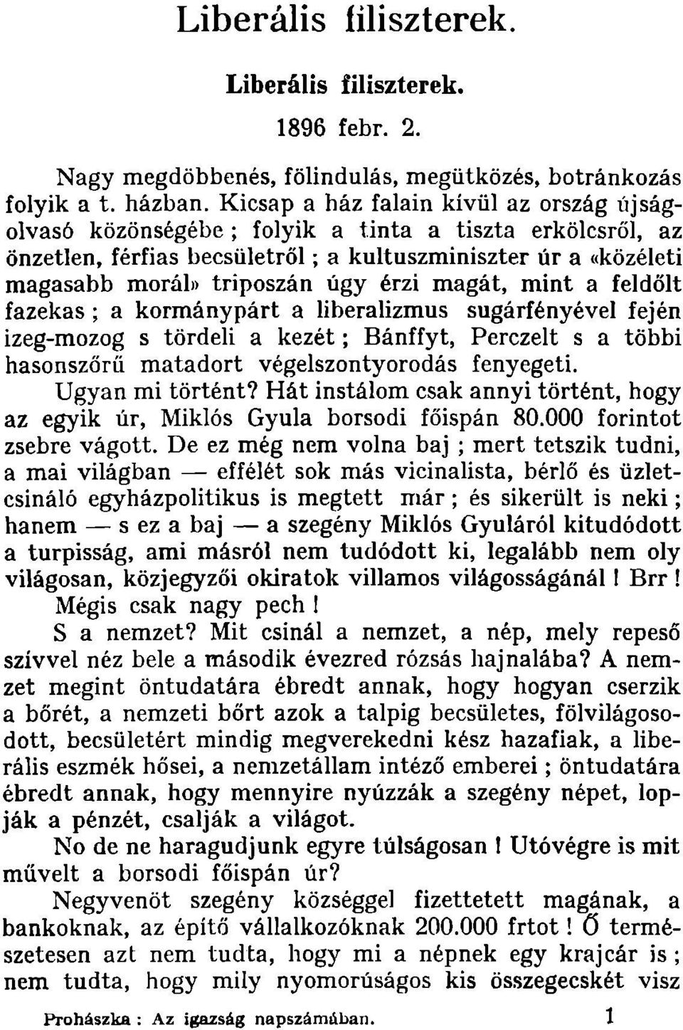 érzi magát, mint a feldőlt fazekas; a kormánypárt a liberalizmus sugárfényével fején izeg-mozog s tördeli a kezét; Bánffyt, PerczeIt s a többi hasonszőrű matadort végelszontyorodás fenyegeti.