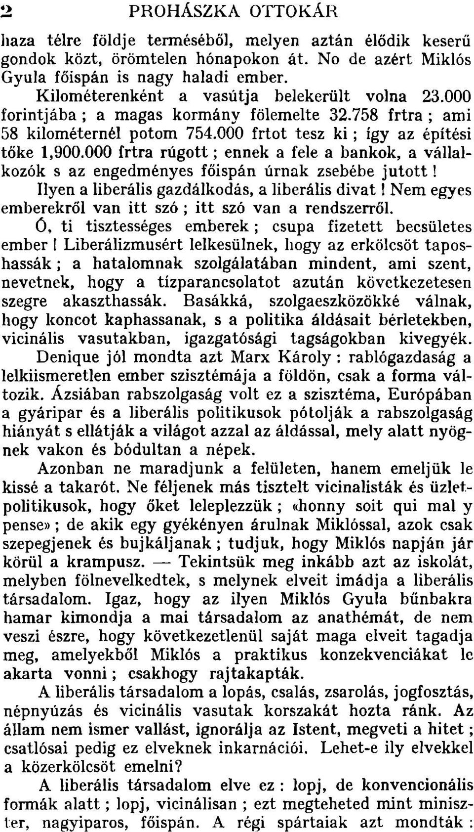 000 frtra rúgott; ennek a fele a bankok, a vállalkozók s az engedményes főispán úrnak zsebébe jutott!