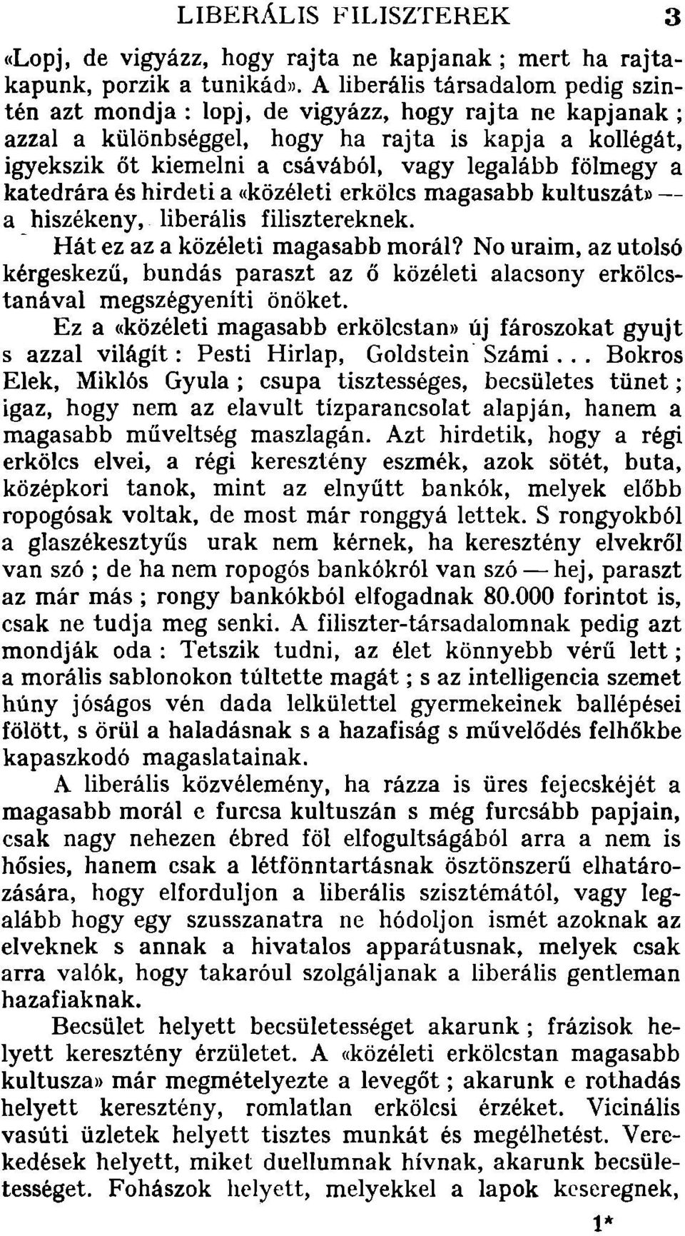 filisztereknek. - Hát ez az a közéleti magasabb morál? No uraim, az utolsó kérgeskezű, bundás paraszt az ő közéleti alacsony erkölcstanával megszégyeniti önöket.