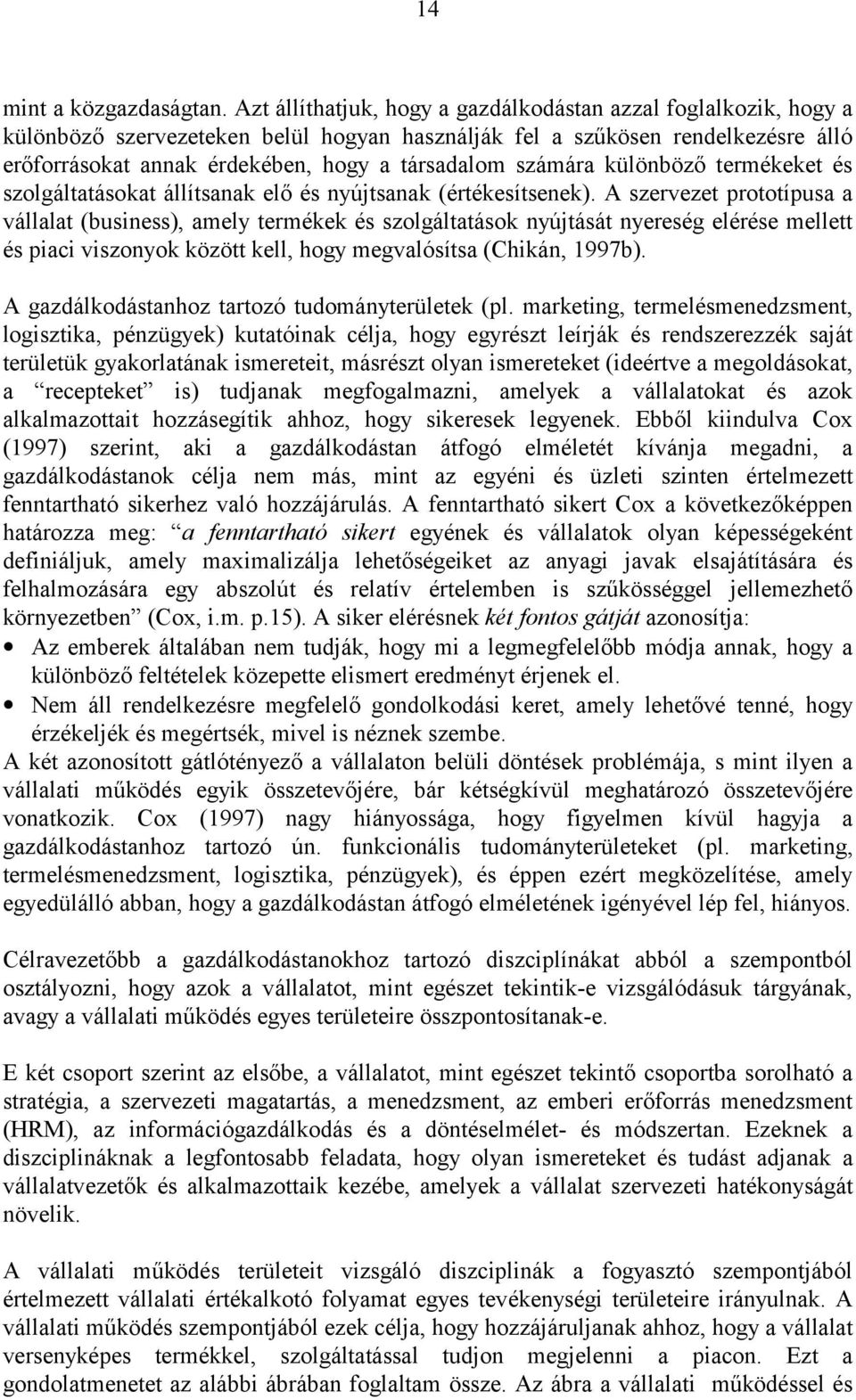 számára különböző termékeket és szolgáltatásokat állítsanak elő és nyújtsanak (értékesítsenek).