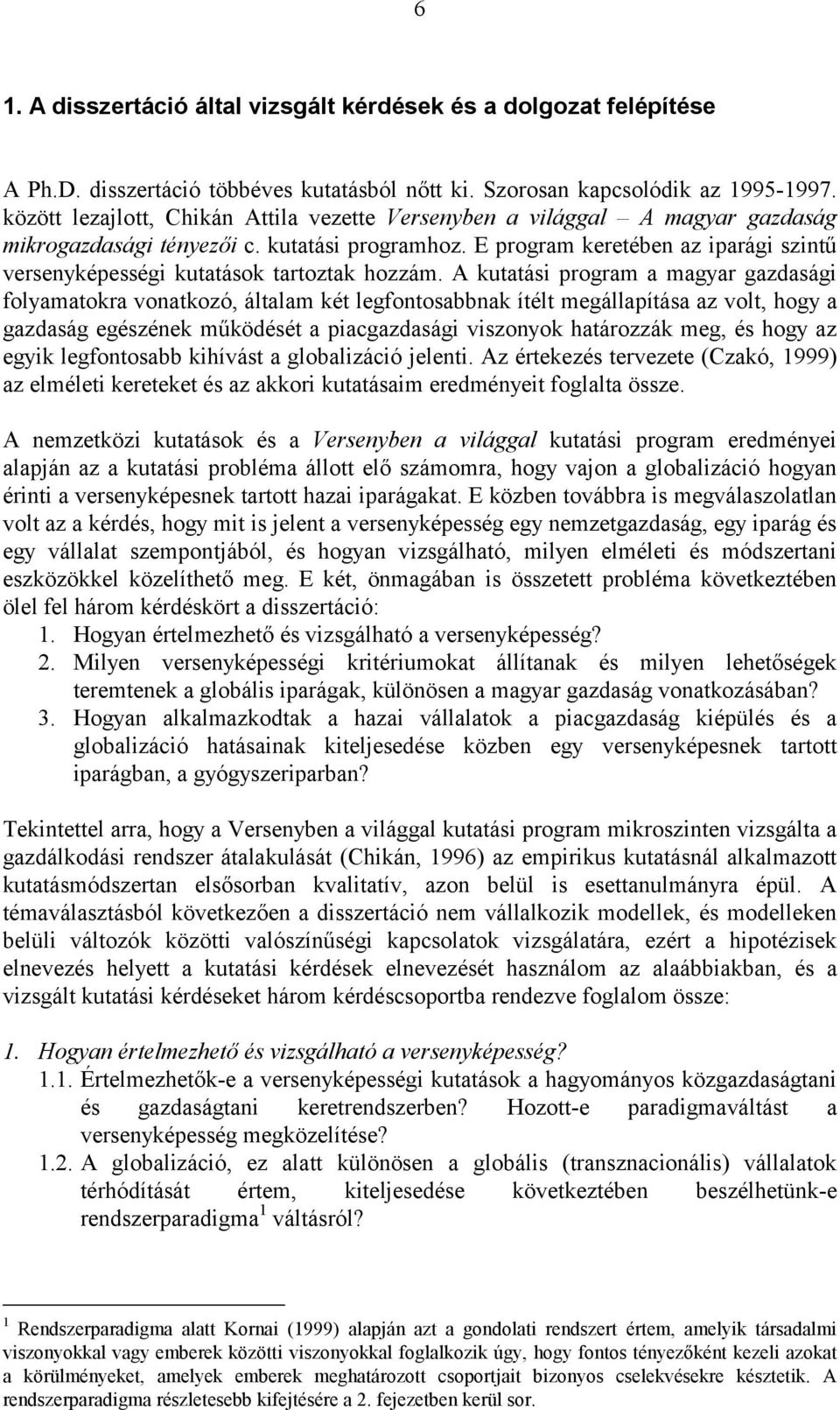 E program keretében az iparági szintű versenyképességi kutatások tartoztak hozzám.