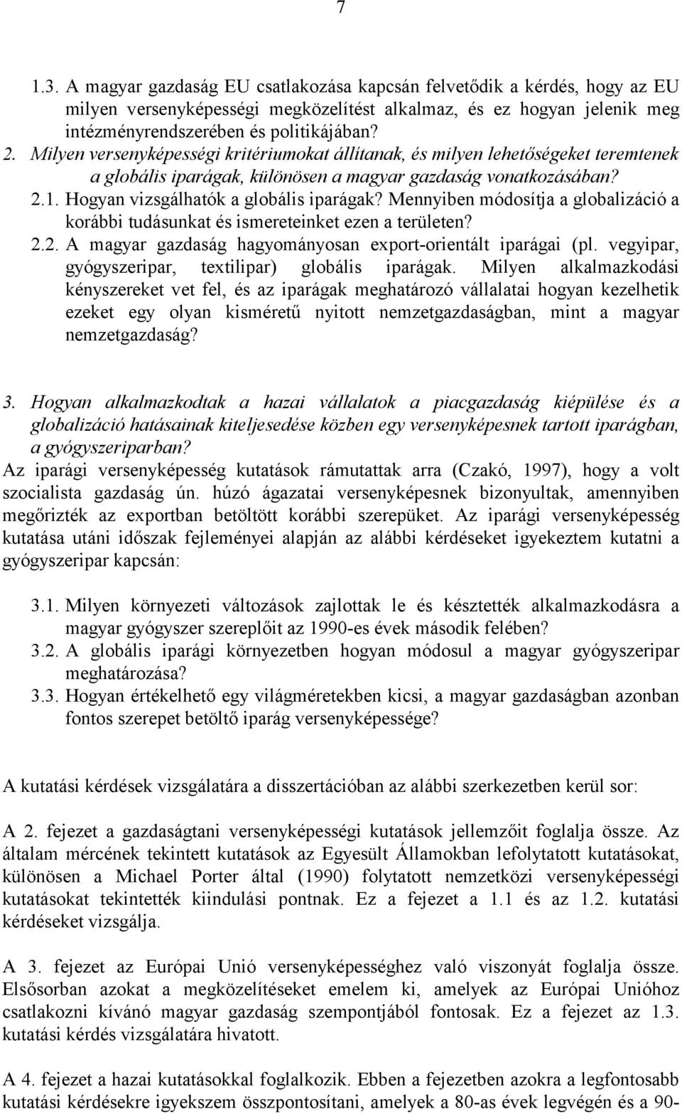 Mennyiben módosítja a globalizáció a korábbi tudásunkat és ismereteinket ezen a területen? 2.2. A magyar gazdaság hagyományosan export-orientált iparágai (pl.