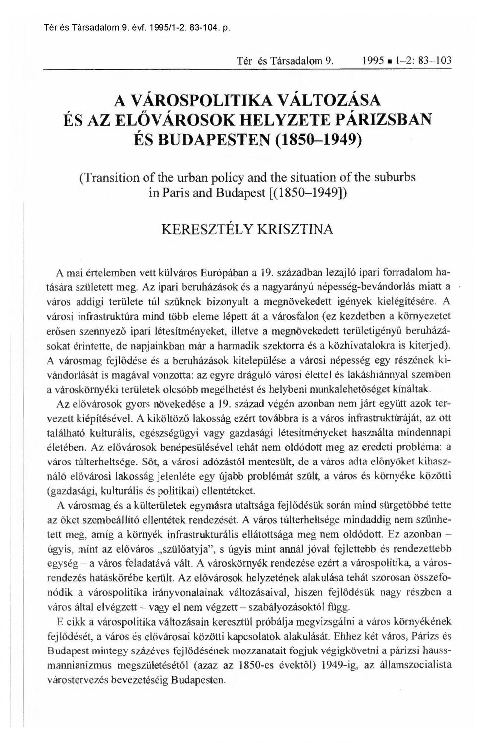 [(1850-1949]) KERESZTÉLY KRISZTINA A mai értelemben vett külváros Európában a 19. században lezajló ipari forradalom hatására született meg.