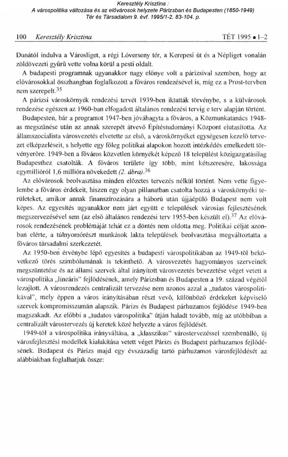 35 A párizsi városkörnyék rendezési tervét 1939-ben iktatták törvénybe, s a külvárosok rendezése egészen az 1960-ban elfogadott általános rendezési tervig e terv alapján történt.