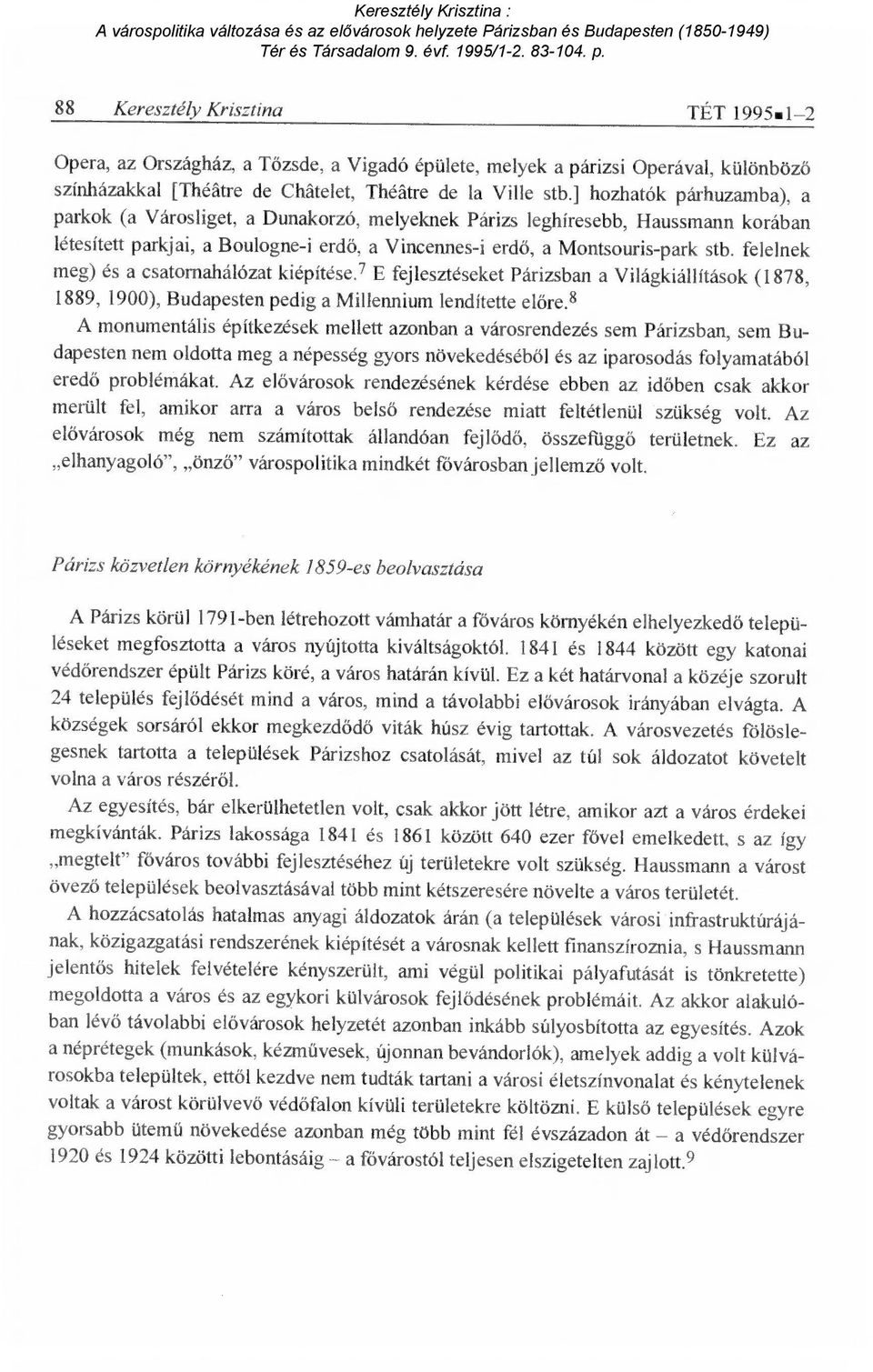 felelnek meg) és a csatornahálózat kiépítése.? E fejlesztéseket Párizsban a Világkiállítások (1878, 1889, 1900), Budapesten pedig a Millennium lendítette el őre.