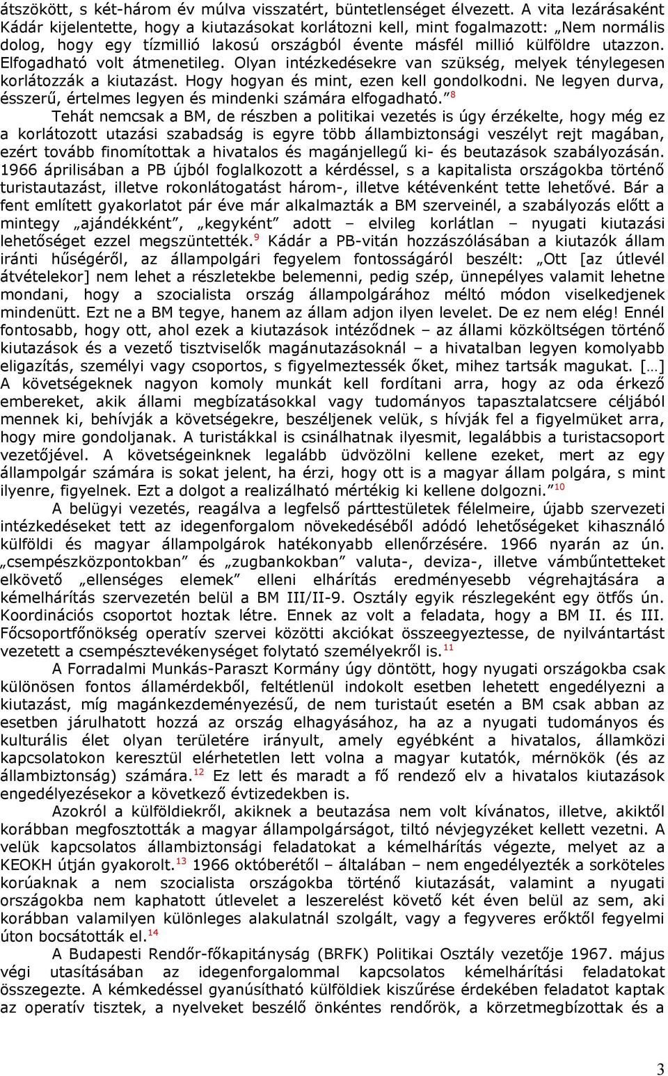 Elfogadható volt átmenetileg. Olyan intézkedésekre van szükség, melyek ténylegesen korlátozzák a kiutazást. Hogy hogyan és mint, ezen kell gondolkodni.