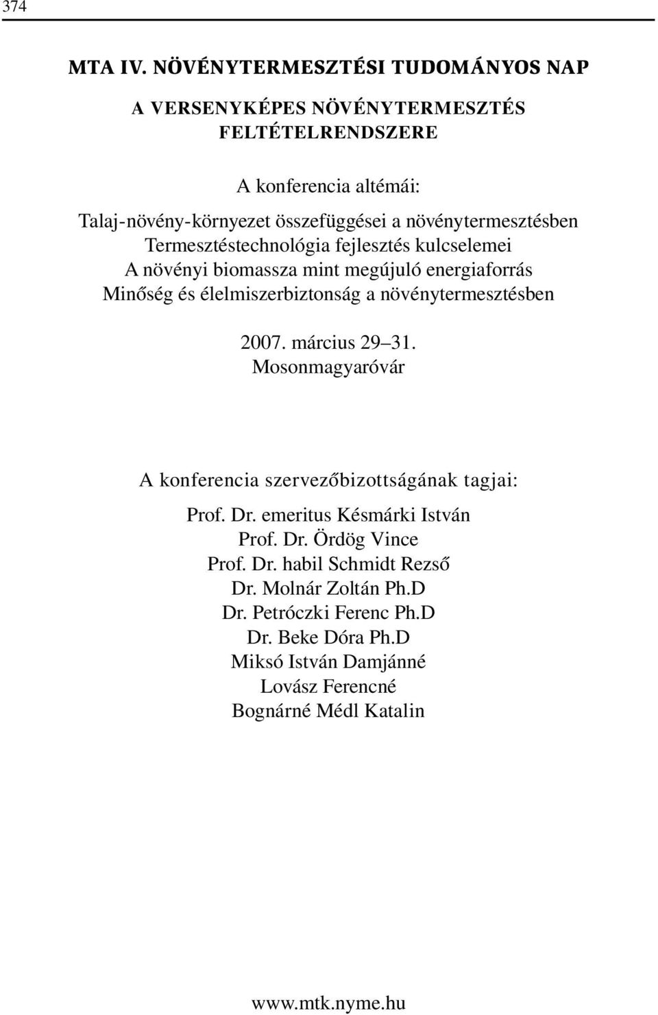 növénytermesztésben Termesztéstechnológia fejlesztés kulcselemei A növényi biomassza mint megújuló energiaforrás Minôség és élelmiszerbiztonság a