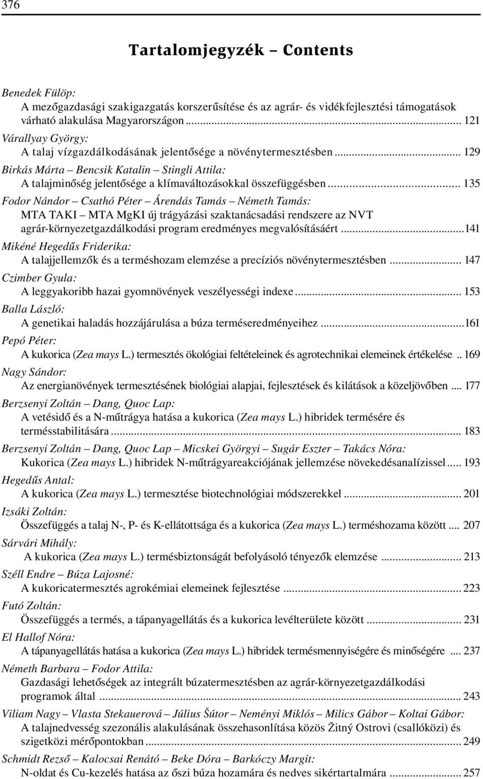 .. 135 Fodor Nándor Csathó Péter Árendás Tamás Németh Tamás: MTA TAKI MTA MgKI új trágyázási szaktanácsadási rendszere az NVT agrár-környezetgazdálkodási program eredményes megvalósításáért t.