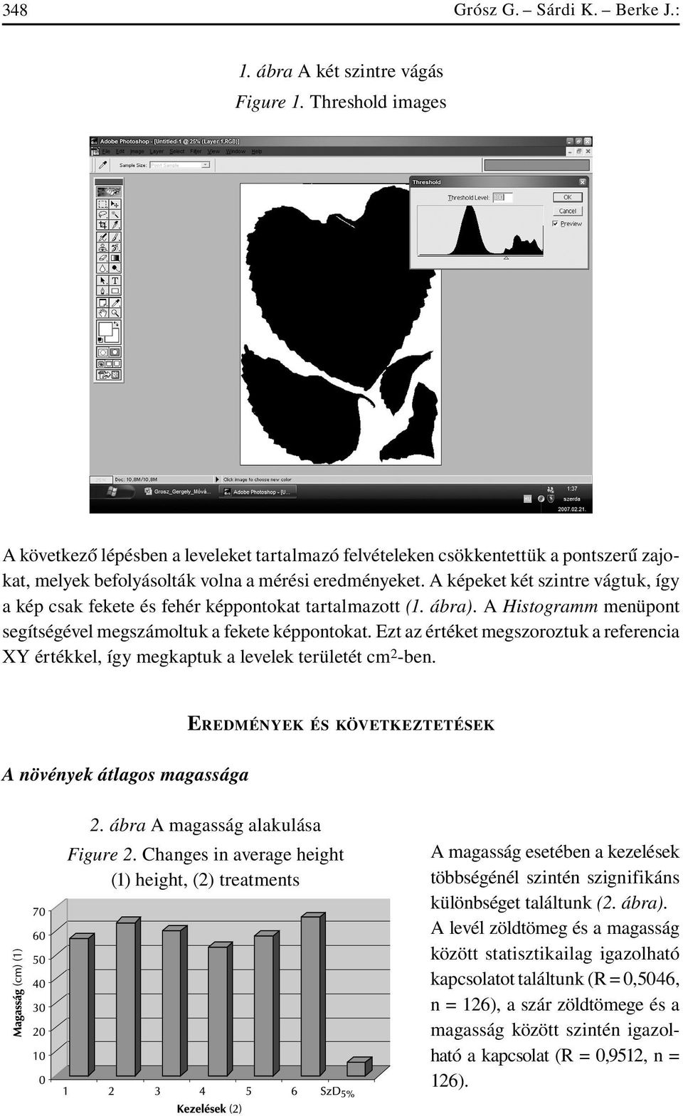 A képeket két szintre vágtuk, így a kép csak fekete és fehér képpontokat tartalmazott (1. ábra). A Histogramm menüpont segítségével megszámoltuk a fekete képpontokat.