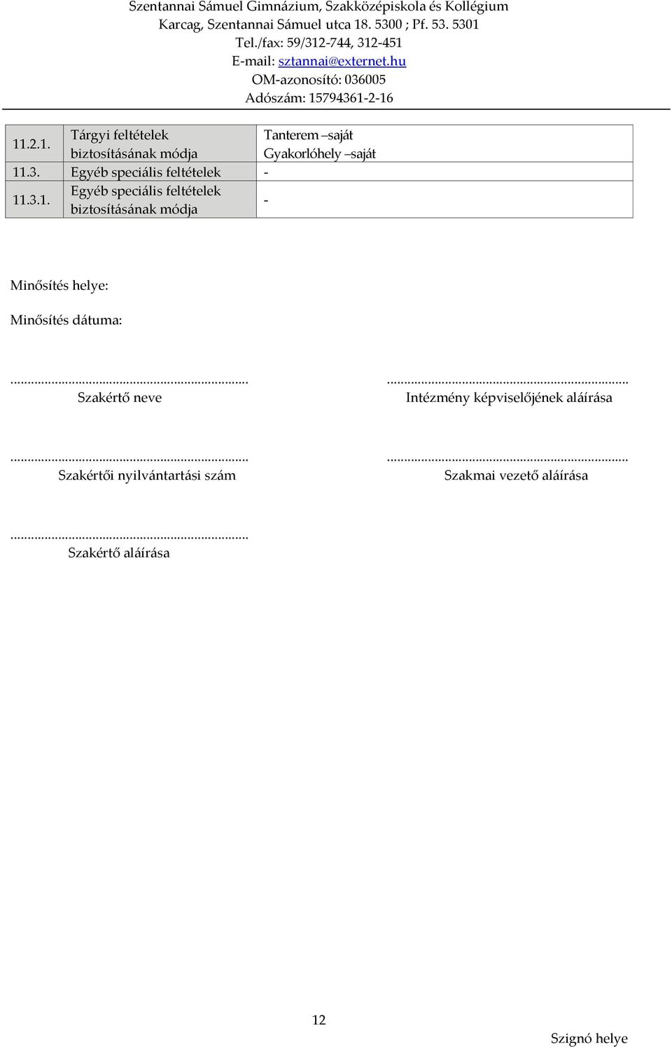 .3.1. Egyéb speciális feltételek biztosításának módja - Minősítés helye: Minősítés