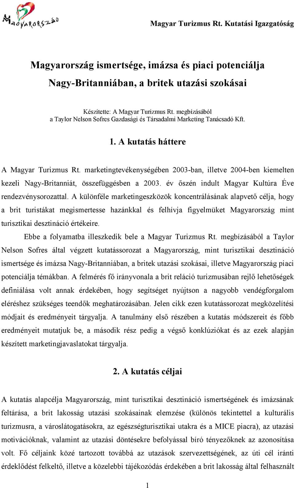 marketingtevékenységében 2003-ban, illetve 2004-ben kiemelten kezeli Nagy-Britanniát, összefüggésben a 2003. év őszén indult Magyar Kultúra Éve rendezvénysorozattal.