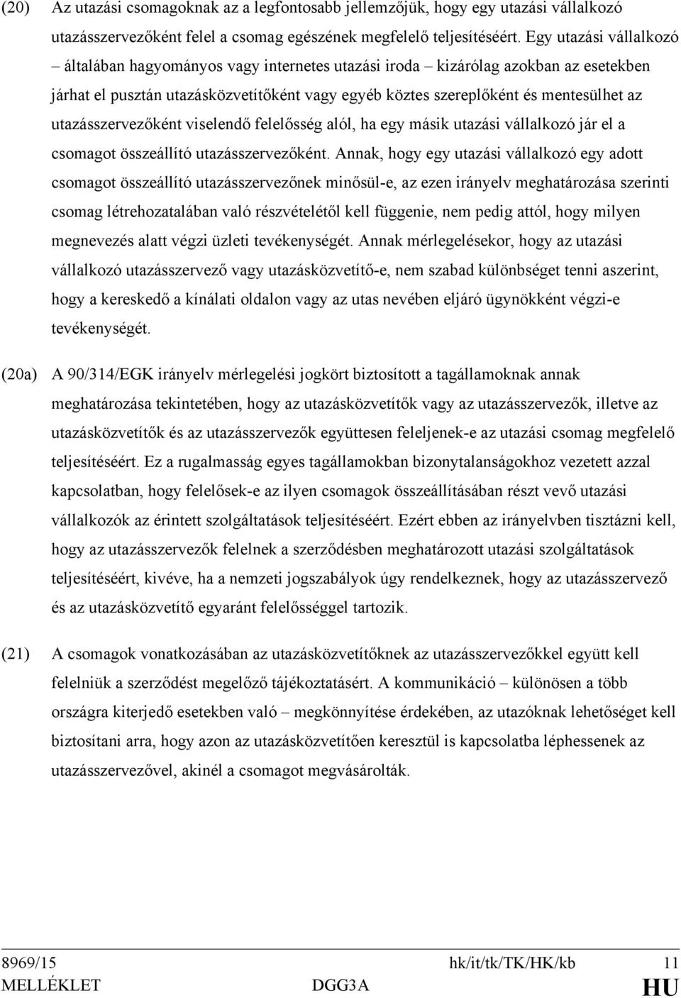 utazásszervezőként viselendő felelősség alól, ha egy másik utazási vállalkozó jár el a csomagot összeállító utazásszervezőként.