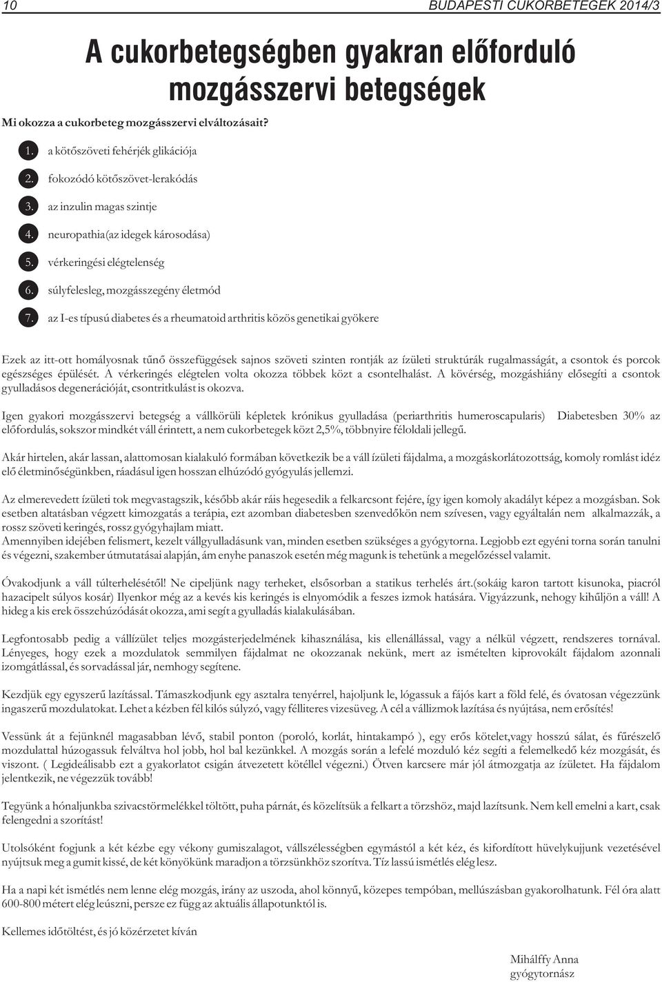 az I-es típusú diabetes és a rheumatoid arthritis közös genetikai gyökere Ezek az itt-ott homályosnak tűnő összefüggések sajnos szöveti szinten rontják az ízületi struktúrák rugalmasságát, a csontok