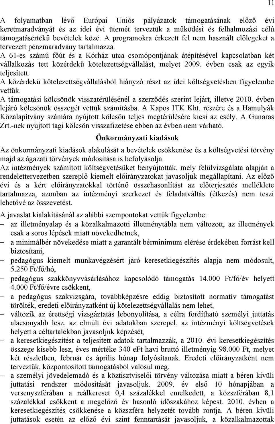 A 61-es számú főút és a Kórház utca csomópontjának átépítésével kapcsolatban két vállalkozás tett közérdekű kötelezettségvállalást, melyet 2009. évben csak az egyik teljesített.