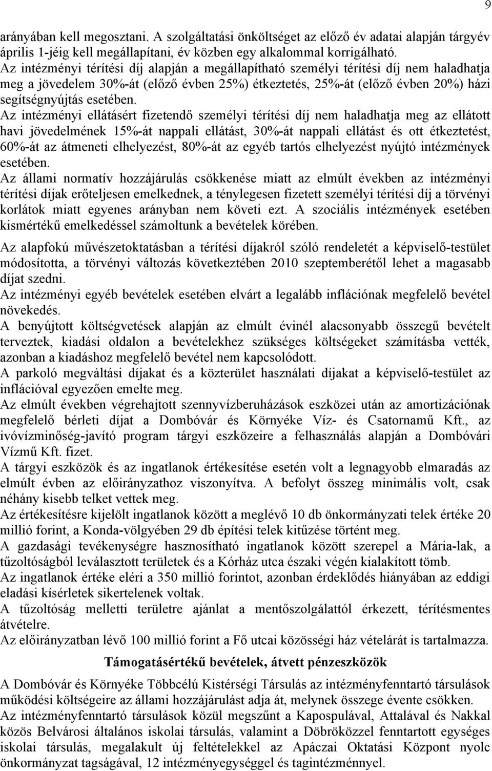 Az intézményi ellátásért fizetendő személyi térítési díj nem haladhatja meg az ellátott havi jövedelmének 15%-át nappali ellátást, 30%-át nappali ellátást és ott étkeztetést, 60%-át az átmeneti