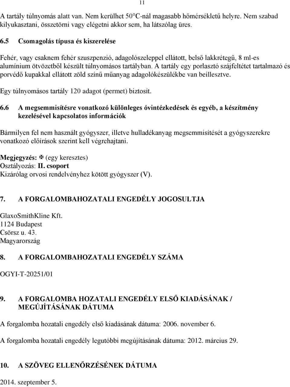 A tartály egy porlasztó szájfeltétet tartalmazó és porvédő kupakkal ellátott zöld színű műanyag adagolókészülékbe van beillesztve. Egy túlnyomásos tartály 120 adagot (permet) biztosít. 6.