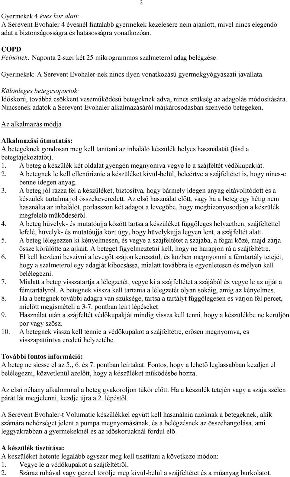 Különleges betegcsoportok: Időskorú, továbbá csökkent veseműködésű nek adva, nincs szükség az adagolás módosítására. Nincsenek adatok a Serevent Evohaler alkalmazásáról májkárosodásban szenvedő en.