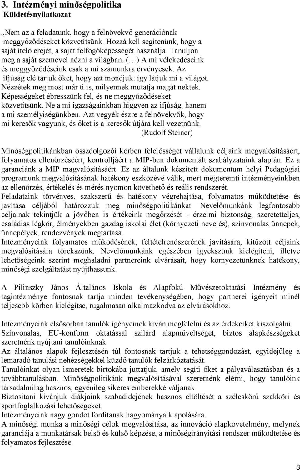 ( ) A mi vélekedéseink és meggyőződéseink csak a mi számunkra érvényesek. Az ifjúság elé tárjuk őket, hogy azt mondjuk: így látjuk mi a világot.