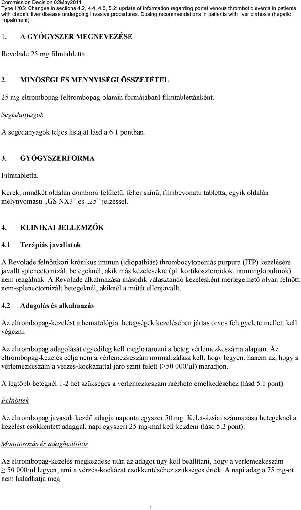 Kerek, mindkét oldalán domború felületű, fehér színű, filmbevonatú tabletta, egyik oldalán mélynyomású GS NX3 és 25 jelzéssel. 4. KLINIKAI JELLEMZŐK 4.