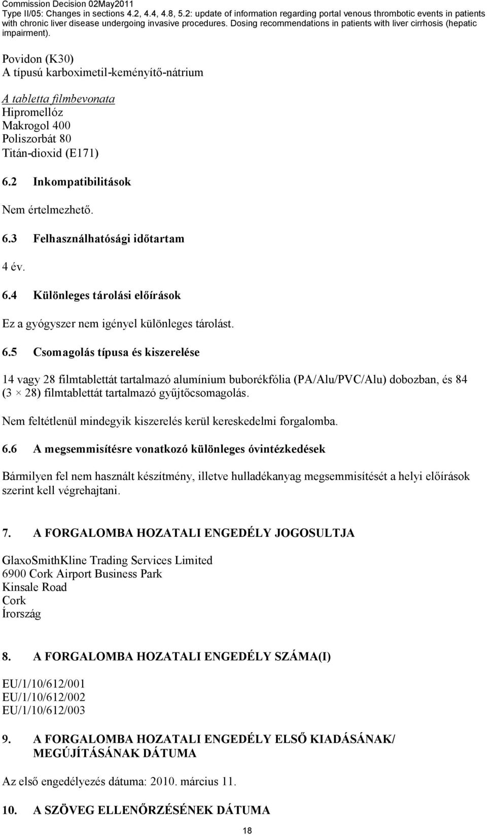 5 Csomagolás típusa és kiszerelése 14 vagy 28 filmtablettát tartalmazó alumínium buborékfólia (PA/Alu/PVC/Alu) dobozban, és 84 (3 28) filmtablettát tartalmazó gyűjtőcsomagolás.