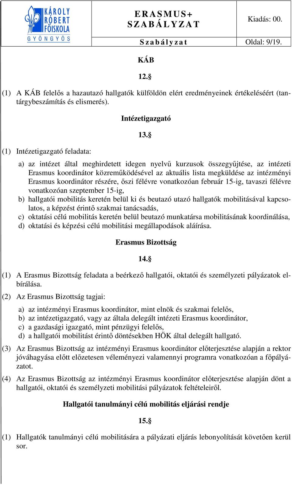 a) az intézet által meghirdetett idegen nyelvű kurzusok összegyűjtése, az intézeti Erasmus koordinátor közreműködésével az aktuális lista megküldése az intézményi Erasmus koordinátor részére, őszi