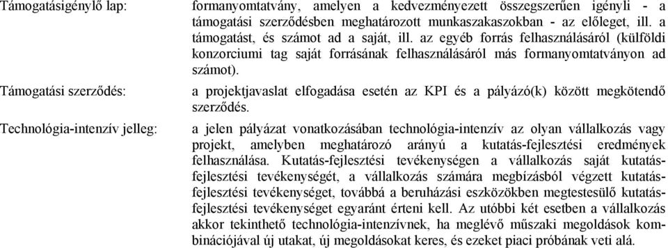 a projektjavaslat elfogadása esetén az KPI és a pályázó(k) között megkötendő szerződés.