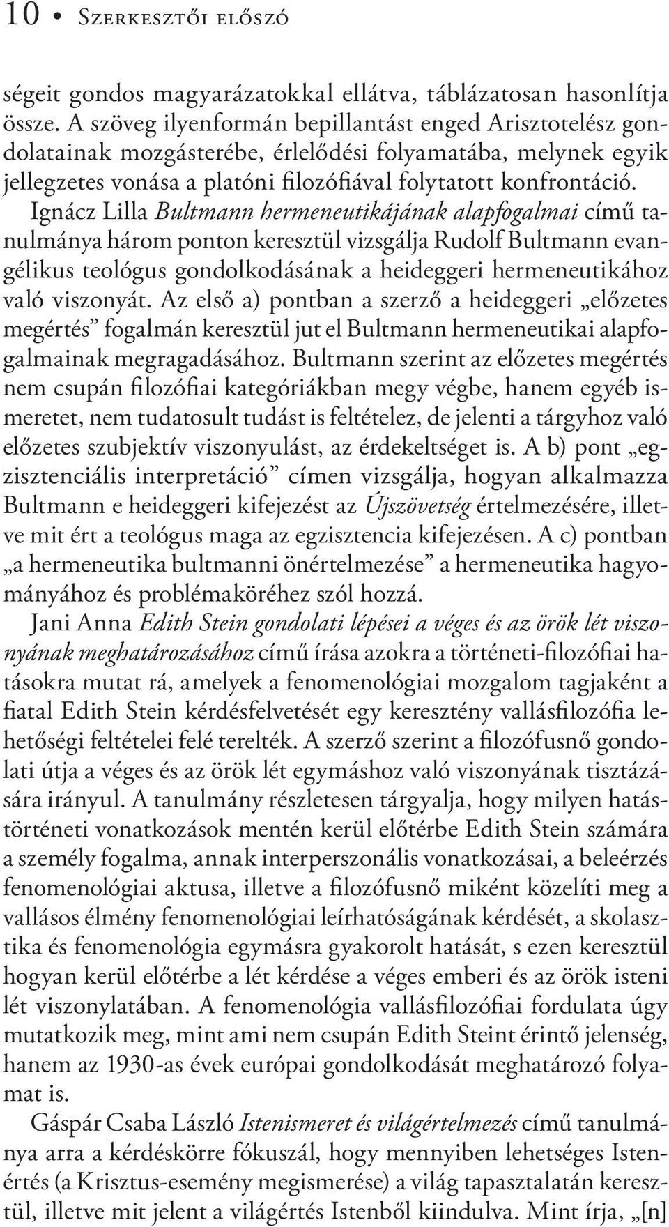 Ignácz Lilla Bultmann hermeneutikájának alapfogalmai című tanulmánya három ponton keresztül vizsgálja Rudolf Bultmann evangélikus teológus gondolkodásának a heideggeri hermeneutikához való viszonyát.
