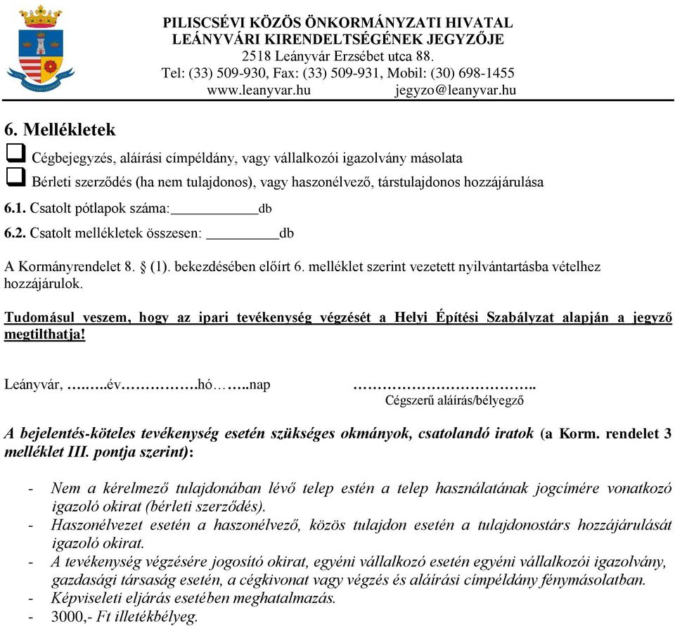 Tudomásul veszem, hogy az ipari tevékenység végzését a Helyi Építési Szabályzat alapján a jegyző megtilthatja! Leányvár,...év.hó..nap.