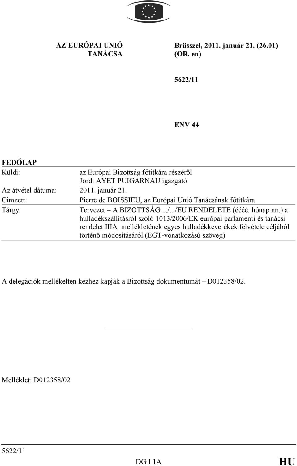 Címzett: Pierre de BOISSIEU, az Európai Unió Tanácsának főtitkára Tárgy: Tervezet A BIZOTTSÁG.../.../EU RENDELETE (éééé. hónap nn.