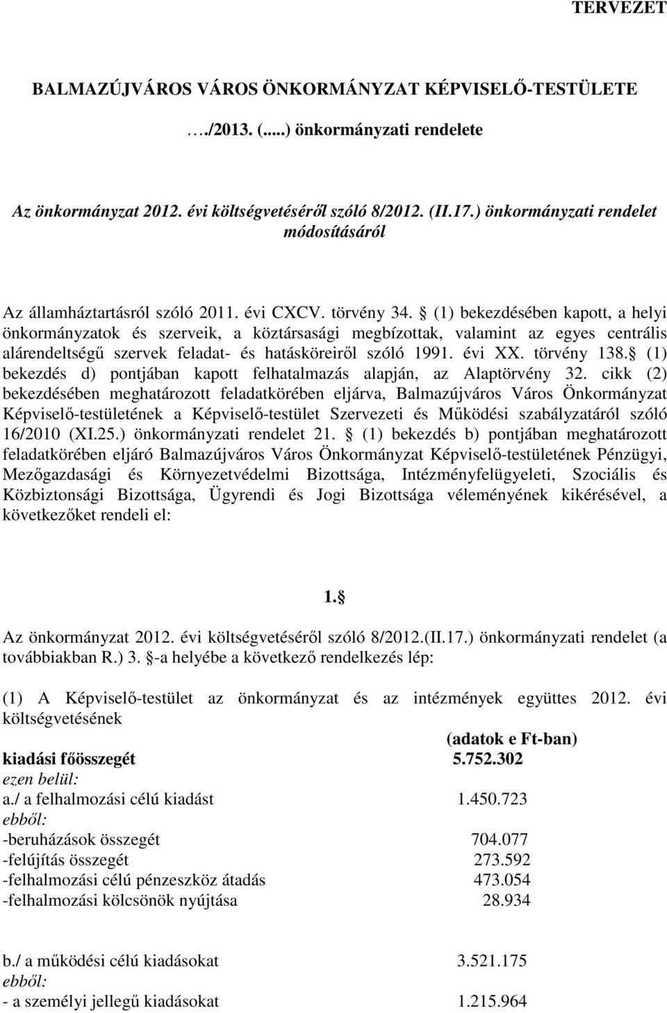 (1) bekezdésében kapott, a helyi önkormányzatok és szerveik, a köztársasági megbízottak, valamint az egyes centrális alárendeltségő szervek feladat- és hatásköreirıl szóló 1991. évi XX. törvény 138.