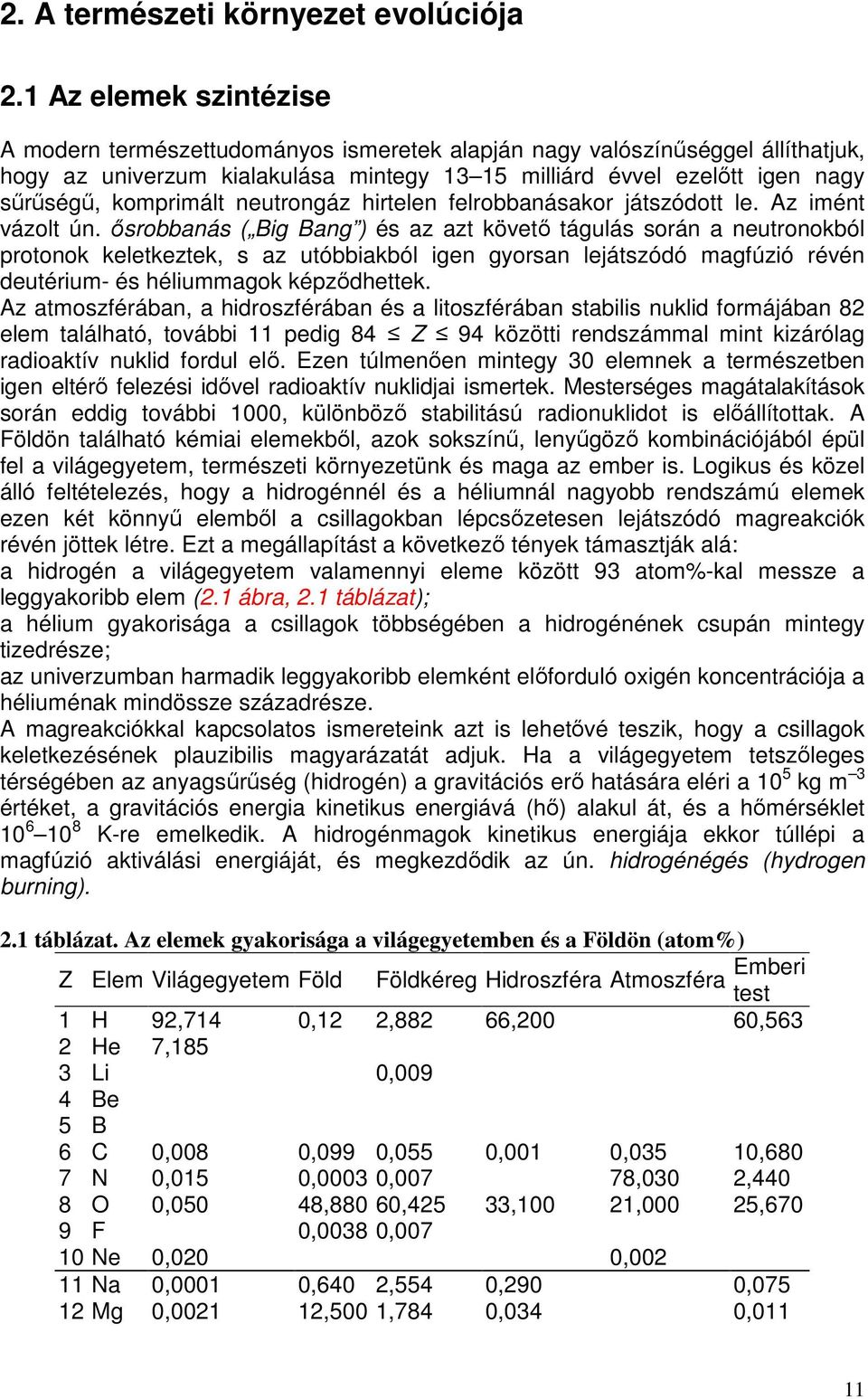 komprimált neutrongáz hirtelen felrobbanásakor játszódott le. Az imént vázolt ún.