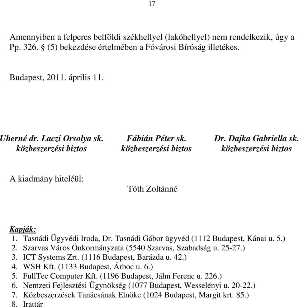 Tasnádi Gábor ügyvéd (1112 Budapest, Kánai u. 5.) 2. Szarvas Város Önkormányzata (5540 Szarvas, Szabadság u. 25-27.) 3. ICT Systems Zrt. (1116 Budapest, Barázda u. 42.) 4. WSH Kft.